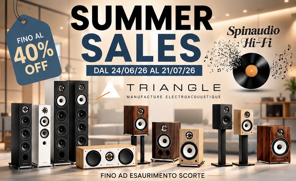 Summer Sales Spinaudio Hi-Fi - Triangle fino al 40% di sconto, dal 24/06 al 21/07